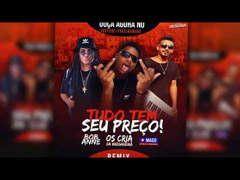 TUDO TEM SEU PRECO - REMIX BREGADEIRA - PRACI-MAGO , MC BOB ANNE , OS CRIA DA BREGADEIRA