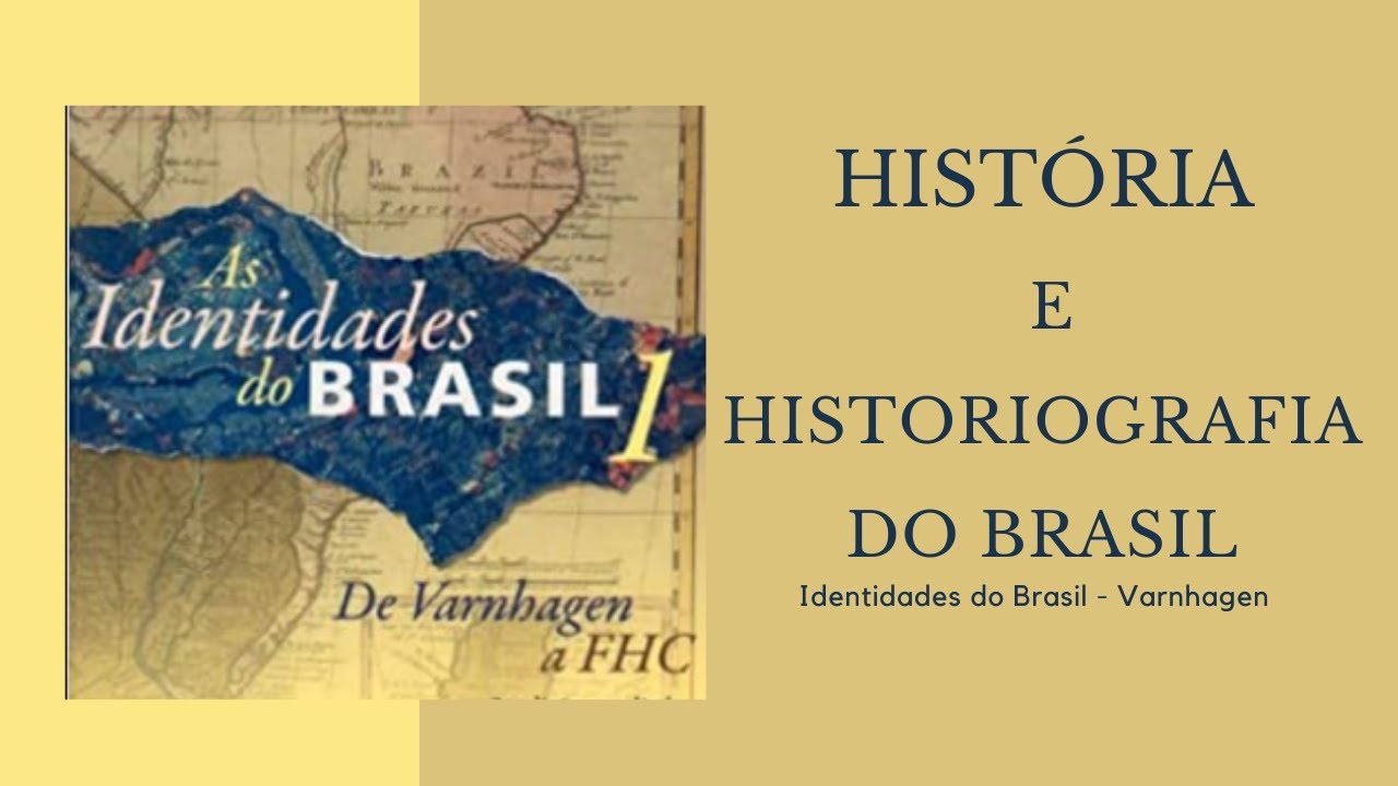 História e historiografia  do Brasil  Identidades do Brasil  - Varnhagen - curso de história