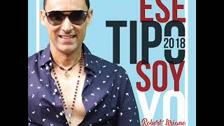 ROBERT LIRIANO ESE TIPO SOY YO, New 2018