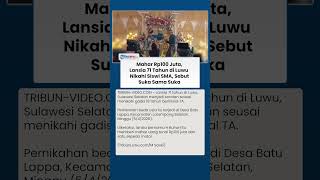 Selisih 53 Tahun, Lansia 71 Tahun di Luwu Nikahi Gadis SMA, Beri Mahar Rp100 Juta: Suka Sama Suka