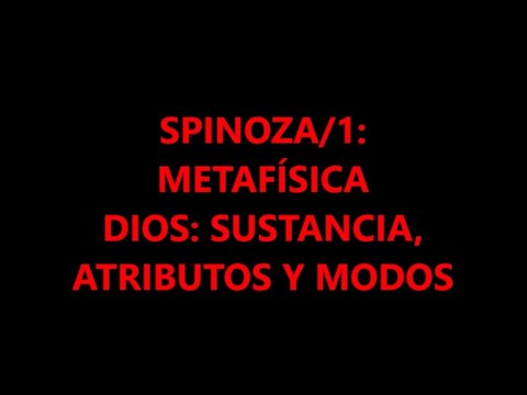 SPINOZA/1: LA METAFÍSICA. DIOS: ATRIBUTOS Y MODOS.