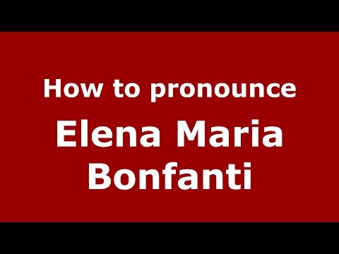 How to pronounce Elena Maria Bonfanti (Italian/Italy)  - PronounceNames.com