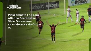 Piaui empata 1 a 1 com Atlético Cearense na Série D e assume vice-liderança do Grupo A7