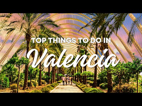 Top Things To Do In Valencia, Spain | Ultimate Valencia Travel Guide