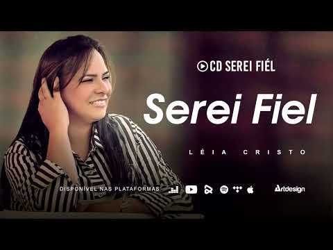 Música "Serei Fiel" cantora Léia Cristo (CD SEREI FIÉL)