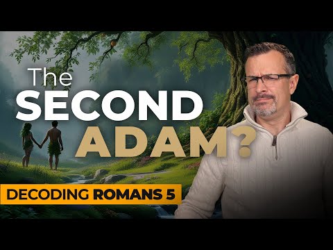 Decoding Romans 5 - The Second Adam? - Jim Staley