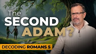Decoding Romans: Chapter 5 - The Second Adam? - Jim Staley 2025