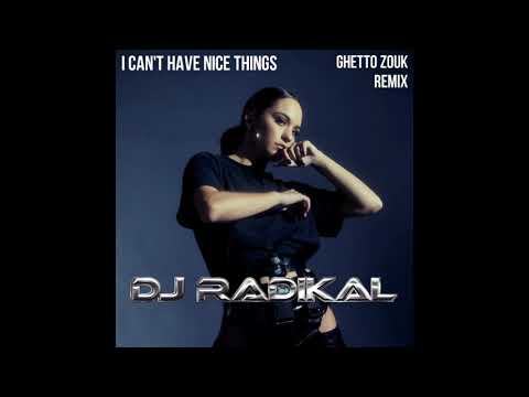 I can't have nice things-Ghetto Zouk Remix-Dj Radikal
