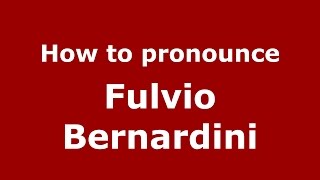 How to pronounce Fulvio Bernardini