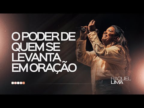 O PODER DE QUEM SE LEVANTA EM ORAÇÃO I PRA  RAQUEL LIMA