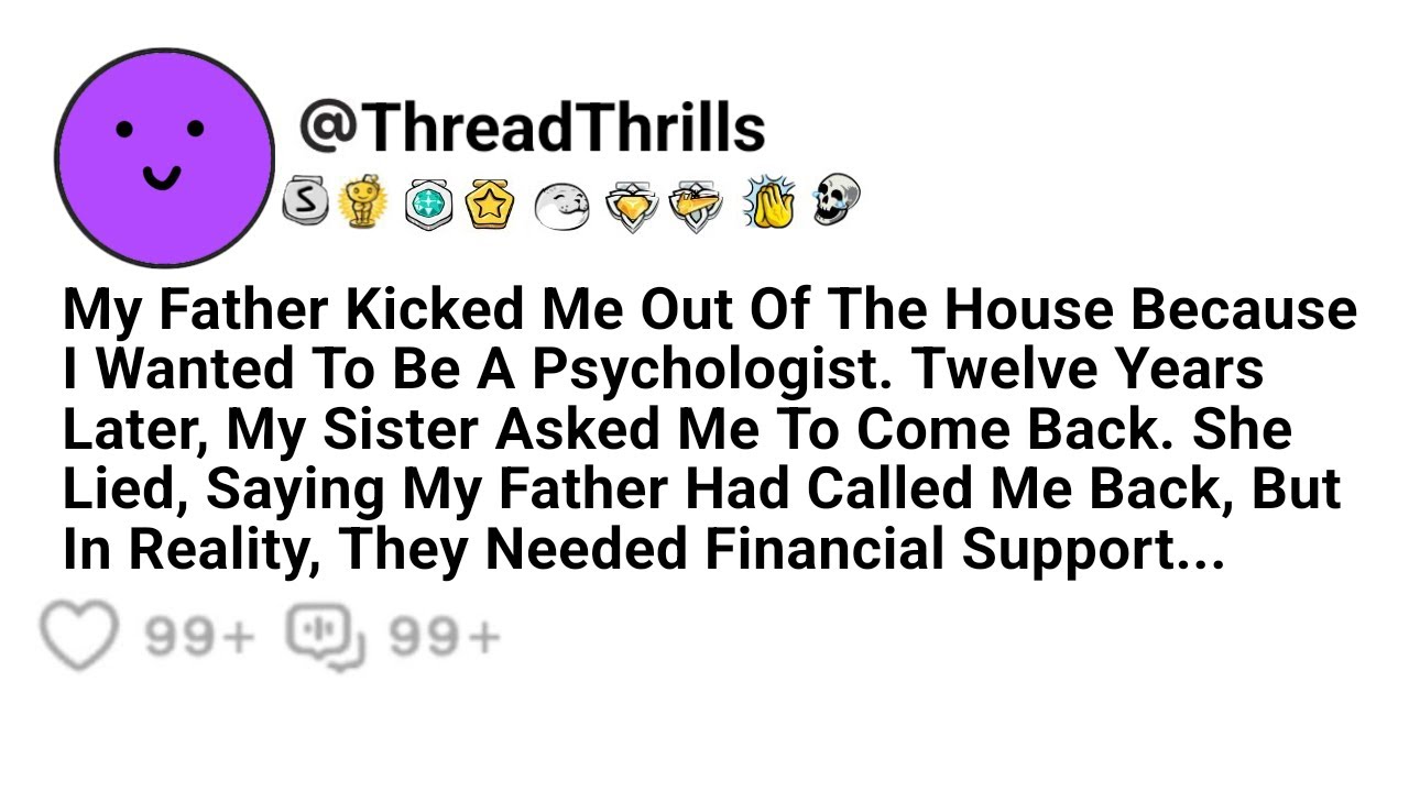 My Father Kicked Me Out Of The House Because I Wanted To Become A Psychologist Twelve Years Later...