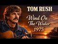 Tom Rush – Wind On The Water | Folk Gem (1975)