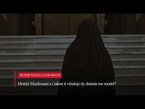 Motrës Muslimane a i takon ti vëndoje dy shamia me model? | Hoxhë Sadullah Bajrami