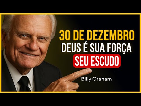 30 DE DEZEMBRO ORAÇÃO PODEROSA DA MANHÃ PARA RECEBER FORÇA E PROTEÇÃO DE DEUS | Billy Graham