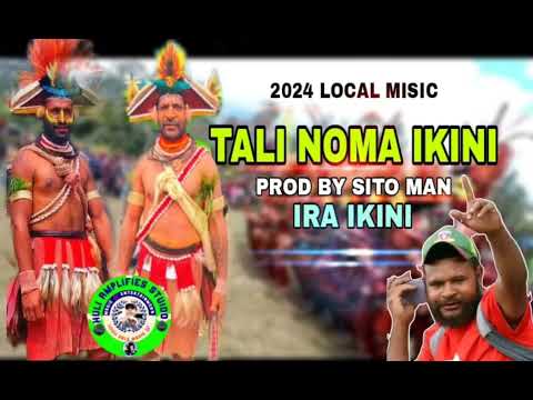 TALI NOMA IKINI _ (Prod By Sito Man) ft IRA IKINI _ 2024  Latest Hela Local