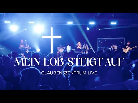 Mein Lob steigt auf (Live) – Glaubenszentrum Live