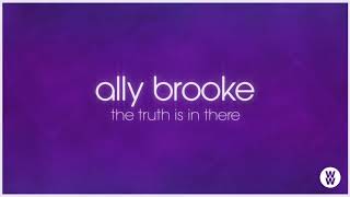 Ally Brooke - The Truth Is In There [Official Audio]