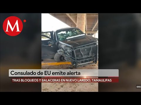 Consulado De Eu En Nuevo Laredo Emite Toque De Queda A Su Personal Tras Balaceras