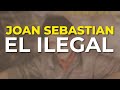 Joan Sebastian - El Ilegal (Audio Oficial)