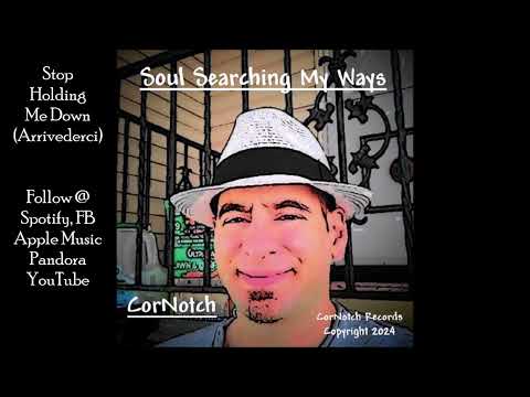 Stop Holding Me Down "Arrivederci" (Words and Music by CorNotch)