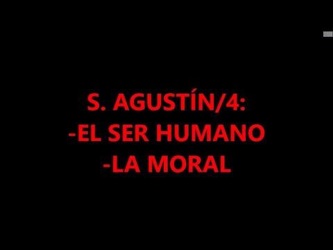 SAN AGUSTÍN/4: EL SER HUMANO Y LA MORAL