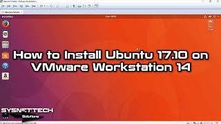 How to Install Ubuntu 17.10 on VMware Workstation 14 | SYSNETTECH Solutions