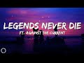 Legends Never Die Lyrics Ft Against The Current AgainstTheCurrent LegendsNeverDie Tophits
