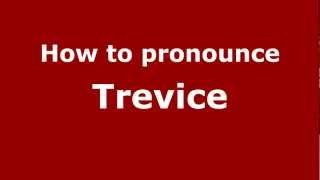How to pronounce Trevice