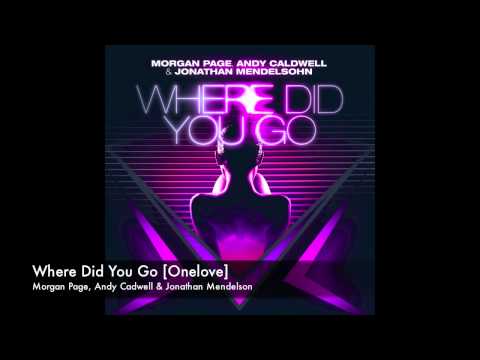 Morgan Page, Andy Cadwell & Jonathan Mendelson - Where Did You Go [Onelove]