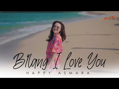 HAPPY ASMARA - BILANG I LOVE YOU (Official Music Video)