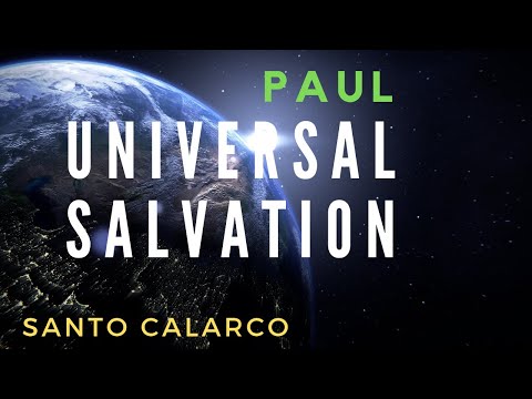 Santo Calarco: BiteSize - Paul was a dogmatic believer in Universal Salvation through faith in Jesus