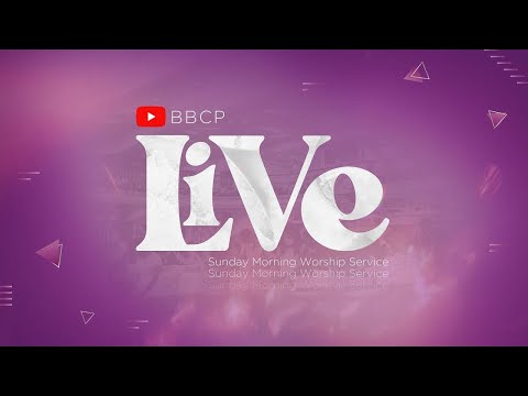 BBCP LIVE | SUNDAY MORNING WORSHIP SERVICE