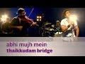 Abhi Mujh Mein Thaikkudam Bridge Music Mojo Season 3 Kappa TV