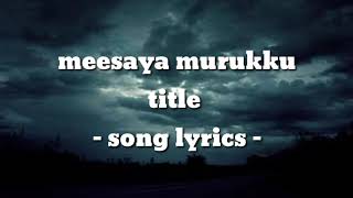 Meesaya murukku title song lyrics