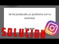 SOLUCIONAR ERROR "SE HA PRODUCIDO UN PROBLEMA CON TU SOLICITUD" INSTAGRAM