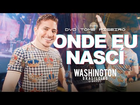 ONDE EU NASCÍ - Washington Brasileiro (DVD Tome Piseiro Ao Vivo)