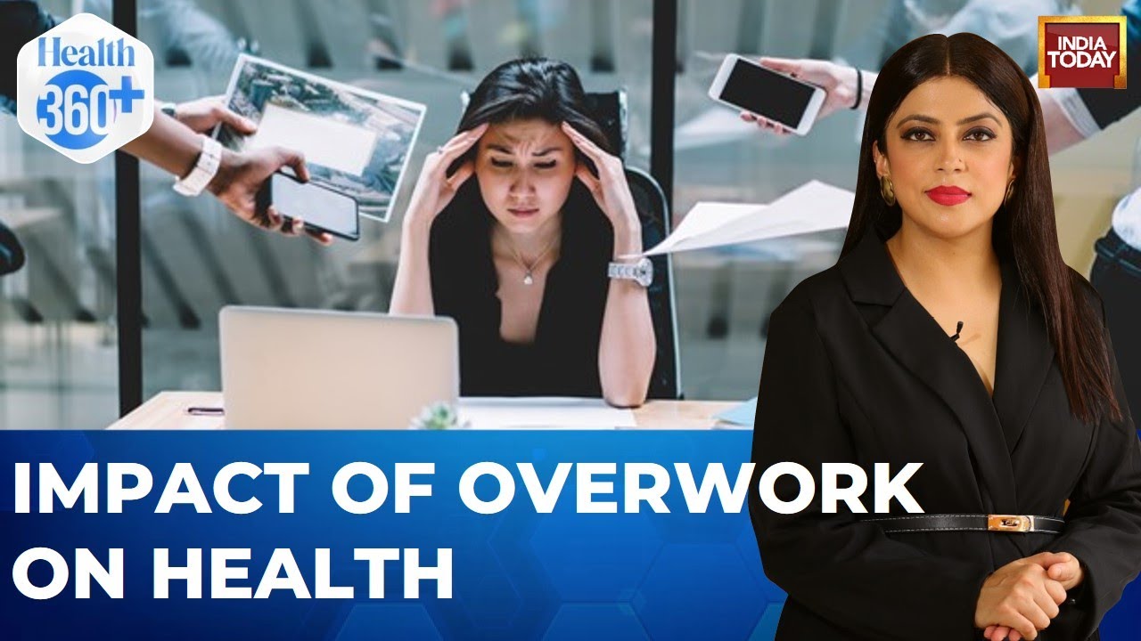 Health 360: Impact Of Overwork On Physical And Mental Health | Sneha Mordani | India Today