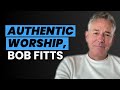 Bob Fitts on Authentic Worship and a Life in Ministry. A GraceWay Radio Exclusive!