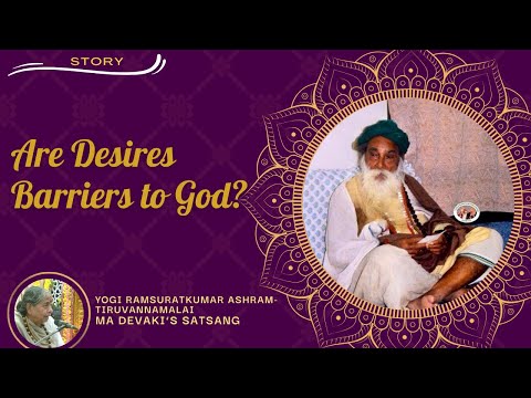 #521- Are Desires Barriers to God? | Story | Yogi Ramsuratkumar | Ma Devaki | 01-02-22