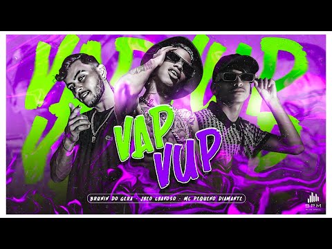 VAP VUP - JHEO CHAVOSO & BRUNIN DO GERA (FEAT - MC PEQUENO DIAMANTE)