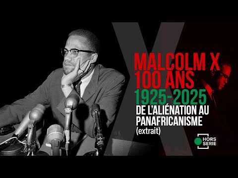 Malcolm X, de l'aliénation au panafricanisme