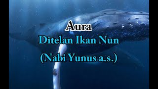 Download lagu 2. Aura - Ditelan Ikan Nun (Nabi Yunus a.s.) Lirik mp3 Download lagu 2. Aura - Ditelan Ikan Nun (Nabi Yunus a.s.) Lirik mp3