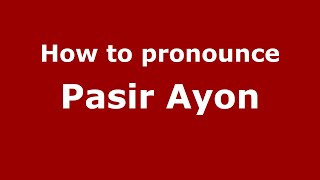 How to pronounce Pasir Ayon