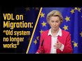 Von Der Leyen On Migration Old System No Longer Works