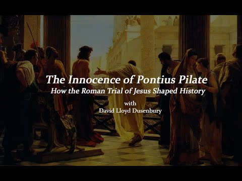 The Innocence of Pontius Pilate: How the Roman Trial of Jesus Shaped History w David Lloyd Dusenbury
