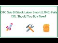 otc sub $1 stock labor smart ltnc falls 15%. should you buy now