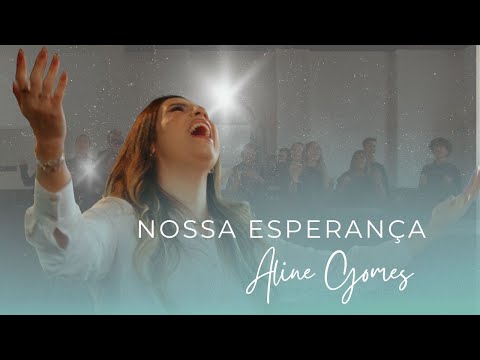 Aline Gomes | Nossa Esperança | Clipe Oficial
