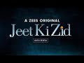 New Jeet Ki Zid New YouTube Whatsapp Whatsapp Status I A ZEE5 Original I Jeet Ki Zid New Web Series