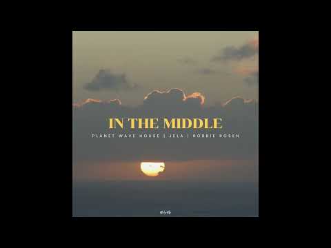 Planet Wave House, JeLa, Robbie Rosen - In The Middle
