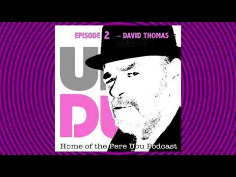 UbuDub Episode 2 - David Thomas, Pere Ubu, Part 2